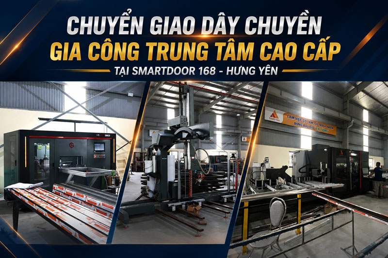 Dây chuyền trạm gia công trung tâm HEGA A350 tại Smartdoor168, Hưng Yên
